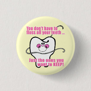 You Don't Have To Floss All Your Teeth 3 Cm Round Badge