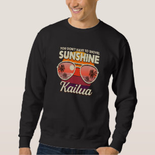 You Don't Have To Shovel Sunshine Kailua Beach Haw Sweatshirt