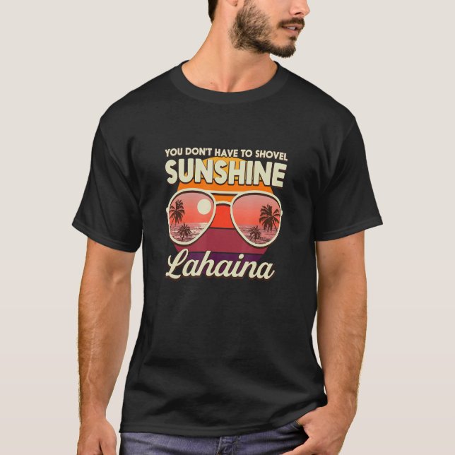 You Don't Have To Shovel Sunshine Lahaina Beach Ha T-Shirt (Front)