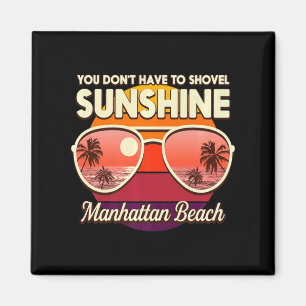 You Dont Have To Shovel Sunshine Manhattan Beach  Magnet