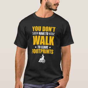 You Don't Have To Walk To Leave Footprints Paraple T-Shirt