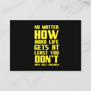 You don't have ugly children funny inspirational m business card