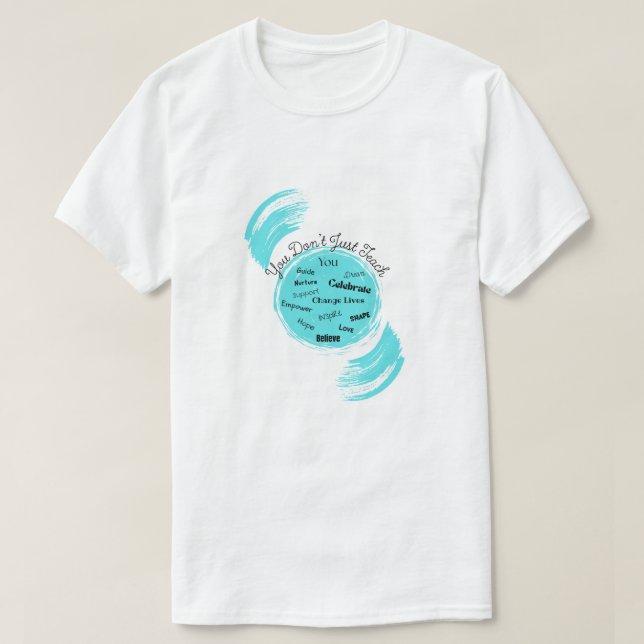 You Don't Just Teach T-Shirt (Design Front)