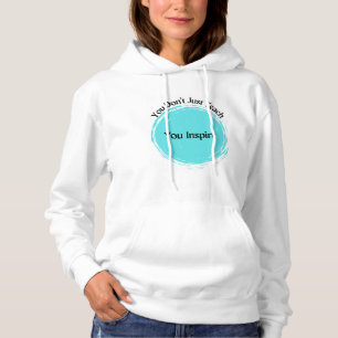 You Don't Just Teach, You Inspire Hoodie