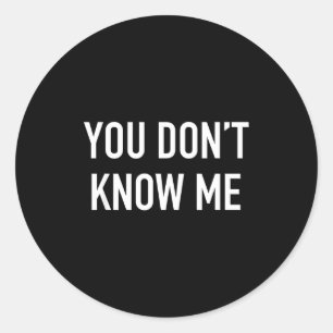 You Don't Know Me - Pular Quote  Classic Round Sticker