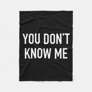 You Don't Know Me - Pular Quote  Fleece Blanket