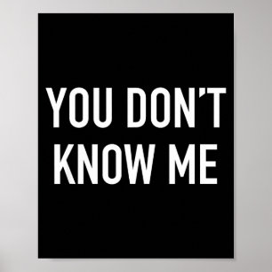 You Don't Know Me - Pular Quote  Poster