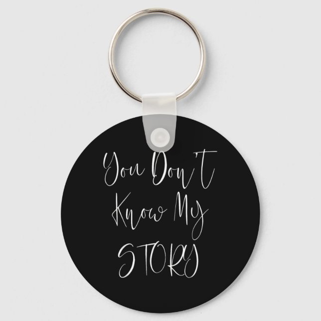 You Dont Know My Story Key Ring (Front)