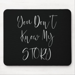 You Dont Know My Story Mouse Pad