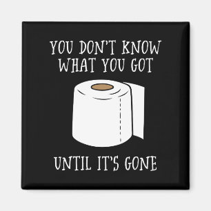 You Don't Know What You Got Until It's Gone. Magnet