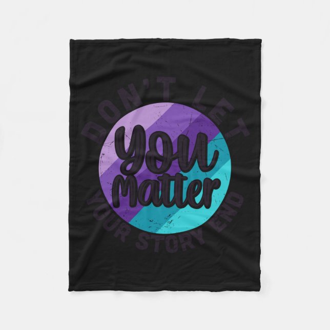 You Don't Let Your Story End Mental Health Message Fleece Blanket (Front)