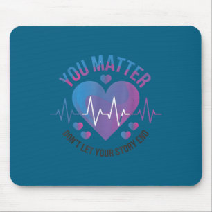 You Don't Let Your Story End Suicide Prevention Mouse Pad