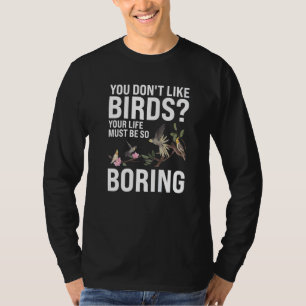 You don't like Birds Birding   T-Shirt