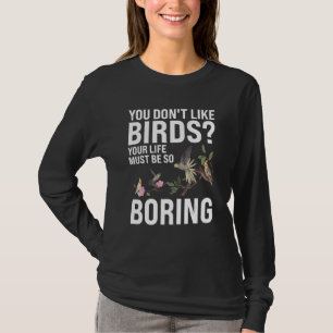 You don't like Birds Birding T-Shirt
