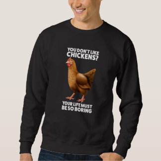 You don't like Chickens Chicken Sweatshirt