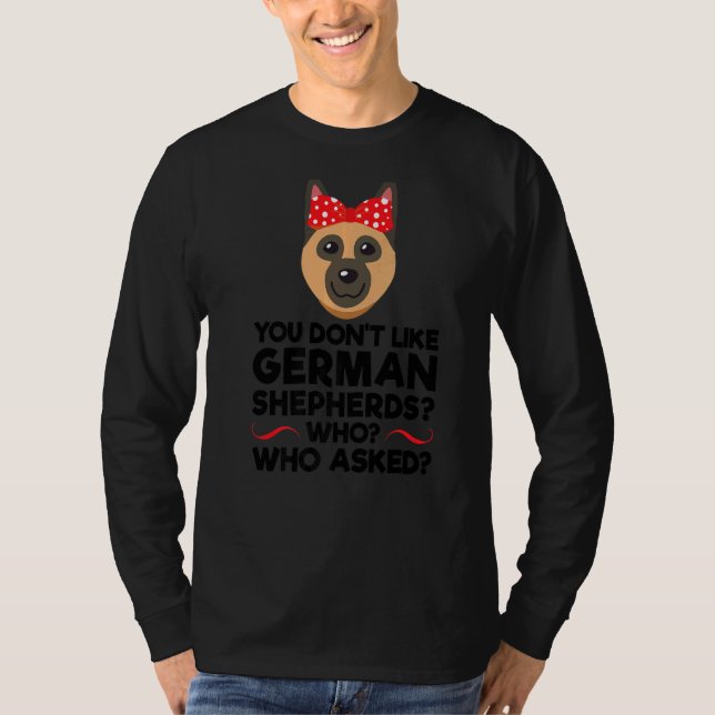 You Don't Like German Shepherds Dog Pet Owner   T-Shirt (Front)