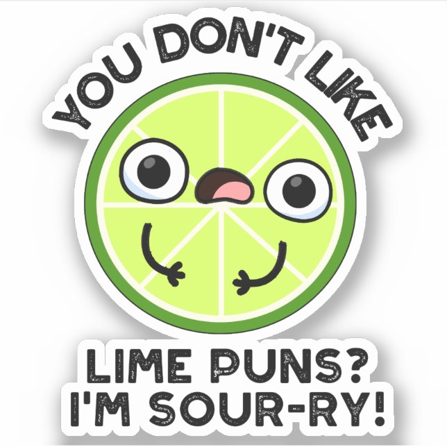 You Don't Like Lime Puns I'm Sour-ry Fruit Pun (Front)