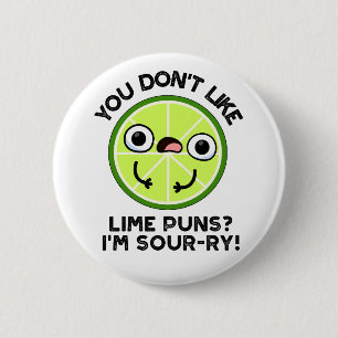 You Don't Like Lime Puns I'm Sour-ry Fruit Pun 6 Cm Round Badge