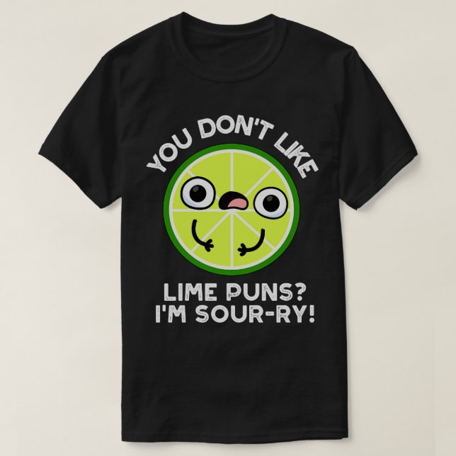 You Dont Like Lime Puns Im Sourry Funny Fruit Puns T-Shirt (Design Front)