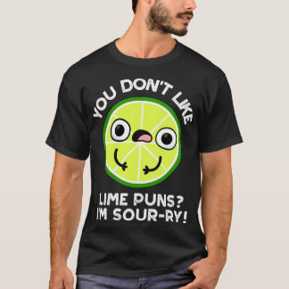 You Dont Like Lime Puns Im Sourry Funny Fruit Puns T-Shirt
