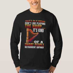 You dont Like playing Harp  3 T-Shirt