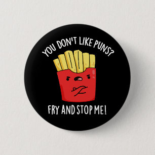 You Don't Like Puns Fry And Stop Me Dark BG 6 Cm Round Badge