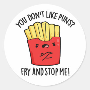 You Don't Like Puns Fry And Stop Me Food Pun Classic Round Sticker