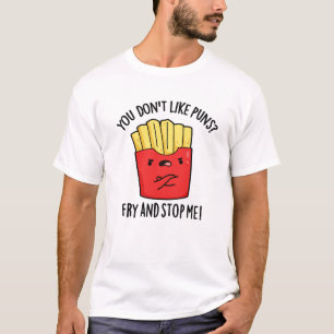 You Don't Like Puns Fry And Stop Me Food Pun T-Shirt