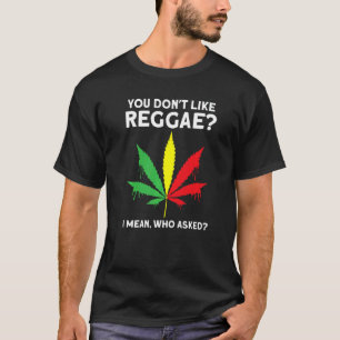 you don't like reggae Reggae music reggae  1 T-Shirt