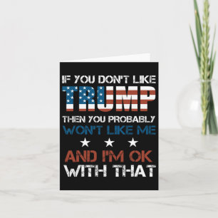 You Don't Like Trump Then You Probably Wont Like M Card