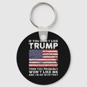 You Don't Like Trump Then You Probably Wont Like M Key Ring