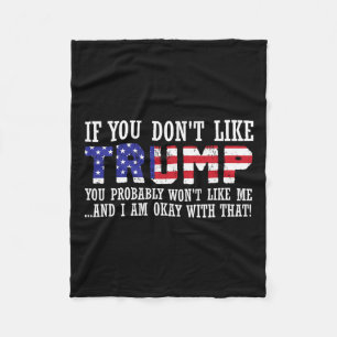 You Don't Like Trump Then You Wont Like Me Fleece Blanket