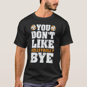 You Don't Like Volleyball Bye Beach Volleyball 3 T-Shirt