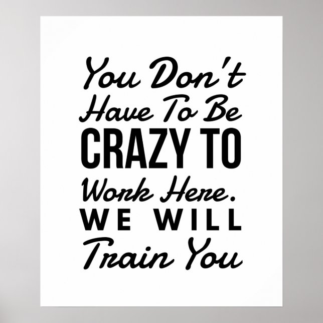 You don't need to be crazy to work here poster (Front)
