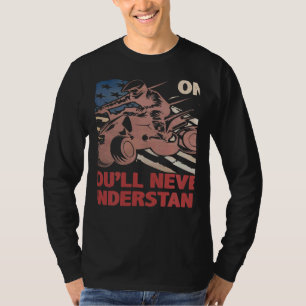 You Dont Own One You ll Never Understand ATV Quad  T-Shirt