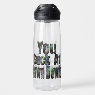 You Don't Play Lawn Bowls Very Well Do You, Water Bottle