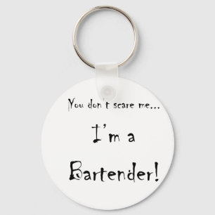 You don't scare me...Bartender Key Ring