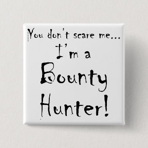 You don't scare me...Bounty Hunter 15 Cm Square Badge