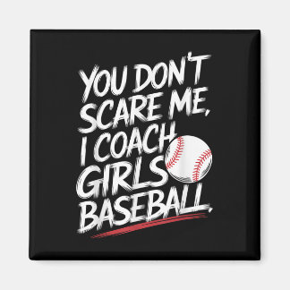 You Dont Scare Me I Coach Girls Baseball Funny Tra Magnet