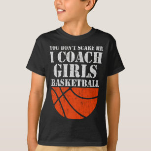 You dont scare me i coach girls basketball 2 T-Shirt