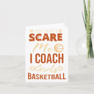 You Don't Scare Me I Coach Girls Basketball Funny  Card