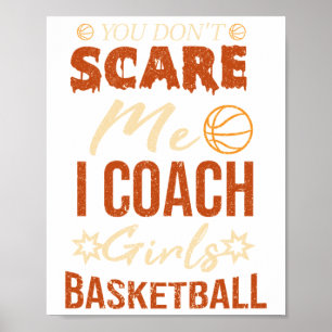 You Don't Scare Me I Coach Girls Basketball Funny Poster