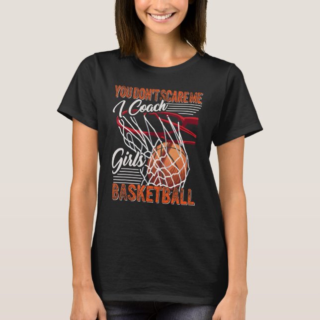 You Don't Scare Me I Coach Girls Basketball Sport  T-Shirt (Front)