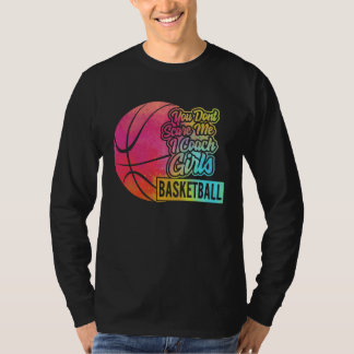 You Don't Scare Me I Coach Girls Basketball Sport T-Shirt