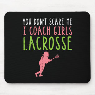 You Dont Scare Me I Coach Girls Lacrosse Funny Lax Mouse Pad