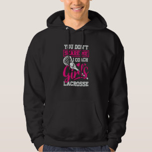 You Don't Scare Me I Coach Girls Lacrosse Hoodie