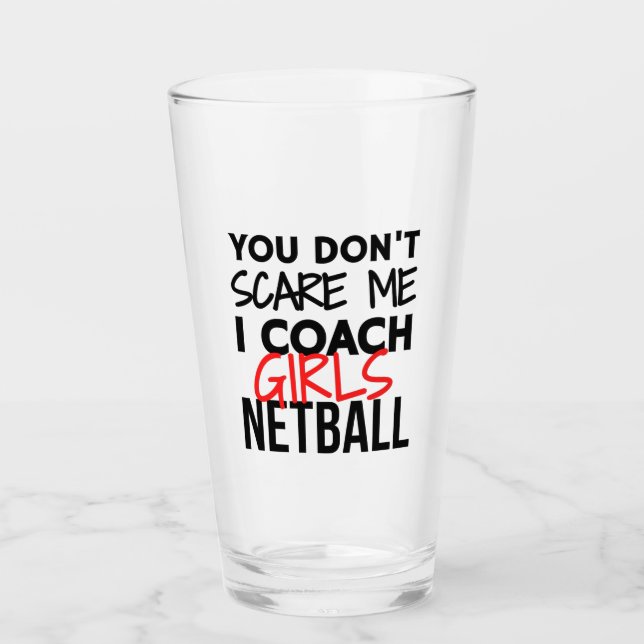 You don't scare me I coach girls netball Glass (Front)
