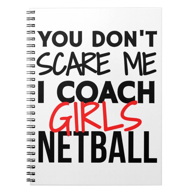 You don't scare me I coach girls netball Notebook (Front)