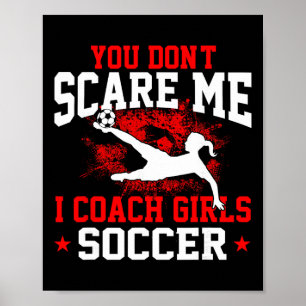 You Don't Scare Me I Coach Girls Soccer _1 Poster