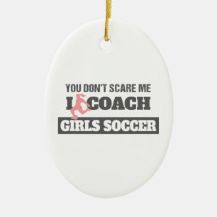 You Don't Scare Me I Coach Girls Soccer Ceramic Tree Decoration